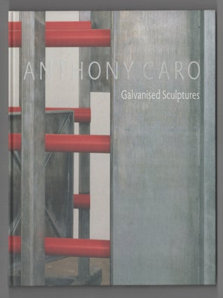 Item #207022 Anthony Caro: Galvanized Sculptures. Anthony CARO, Karen Wilkin, Kosme de Baranano