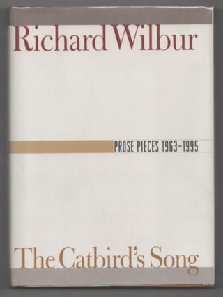 Item #207045 The Catbird's Song: Prose Pieces 1963-1995. Richard WILBUR