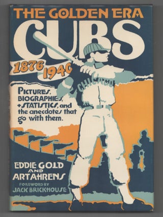 Item #207059 The Golden Era Cubs 1876 - 1940. Eddie GOLD, Art Ahrens