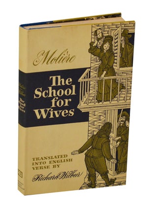 Item #207225 The School for Wives. Jean Baptiste Poquelin de MOLIERE, Richard Wilbur