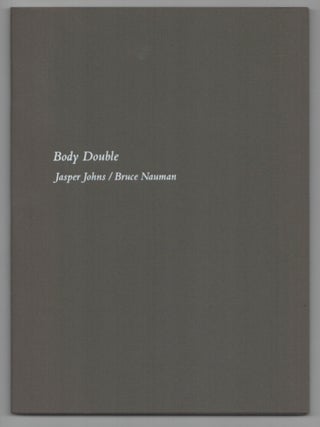 Item #207296 Body Double: Jasper Johns / Bruce Nauman. Jasper JOHNS, Bruce Nauman, Jeffrey...