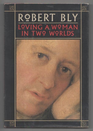 Item #207357 Loving a Woman in Two Worlds. Robert BLY