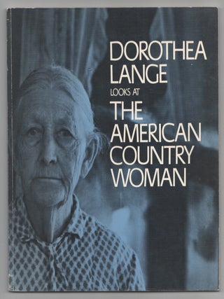 Item #207593 Dorothea Lange Looks at The American Country Woman. Dorothea LANGE, Beaumont...