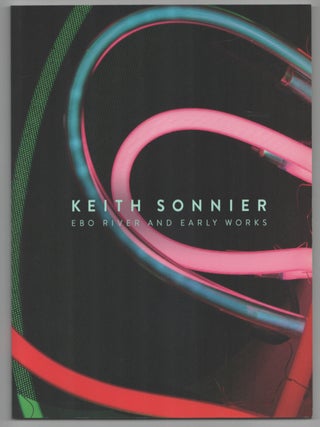 Item #207631 Keith Sonnier: Ebo River and Early Works. Keith SONNIER, Richard Shiff
