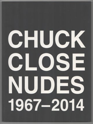 Item #207653 Chuck Close Nudes 1967 - 2014. Chuck CLOSE, Colin Westerbeck