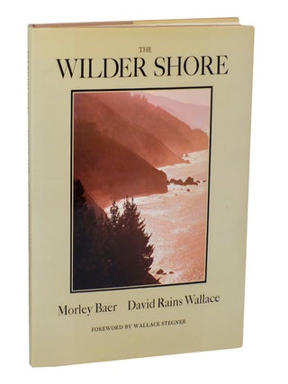 Item #207702 The Wilder Shore. Morley BAER, David Rains Wallace, Wallace Stegner