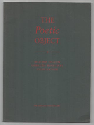 Item #207810 The Poetic Object. Richard FRANCIS, Shirazeh Houshiary, Richard Deacon, Anish...