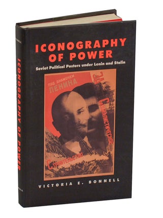 Item #208198 Iconography of Power: Soviet Political Posters under Lenin and Stalin. Victoria...