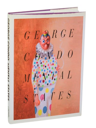 George Condo: Mental States. George CONDO, Laura Hoptman, Ralph Rugoff.