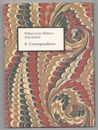Item #208402 William Carlos Williams / John Sanford: A Correspondence. William Carlos...