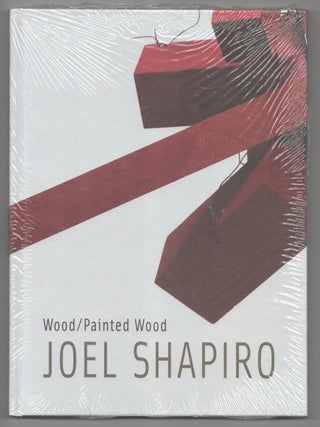 Item #208452 Joel Shapiro: Wood/Painted Wood. Joel SHAPIRO, Richard Shiff