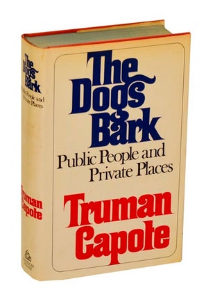 Item #208628 The Dogs Bark: Public People and Private Places. Truman CAPOTE