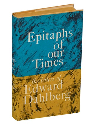 Item #208682 Epitaphs of Our Times: The Letters of Edward Dahlberg. Edward DAHLBERG