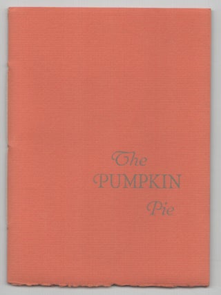 Item #208722 The Pumpkin Pie, or Reassurances Are Always False, tho We Love Them, Only...