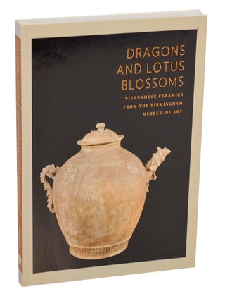 Item #208757 Dragons and Lotus Blossoms: Vietnamese Ceramics From the Birmingham Museum of...
