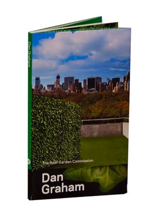 Item #208931 Dan Graham: The Roof Garden Commission. Dan GRAHAM, Ian Alteveer, Sheena Wagstaff