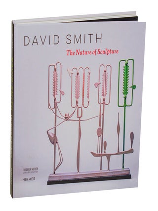 Item #208984 David Smith: The Nature of Sculpture. David SMITH, Candida Smith, Jed Morse,...