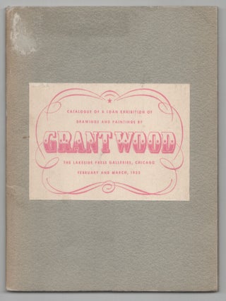 Item #209063 Catalogue of a Loan Exhibition of Drawings and Paintings by Grant Wood with an...