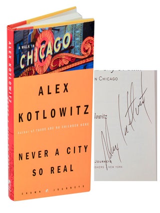 Item #209067 Never a City So Real: A Walk In Chicago (Signed First Edition). Alex KOTLOWITZ