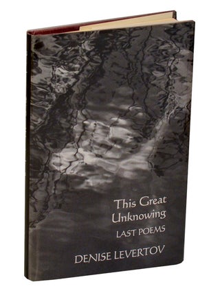 Item #209190 This Great Unknowing: Last Poems. Denise LEVERTOV