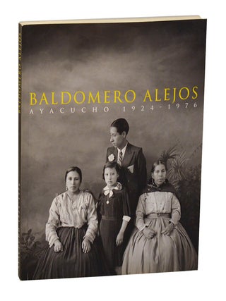 Baldomero Alejos: Ayacucho 1924 - 1976. Baldomero ALEJOS, Mayu Mohanna.