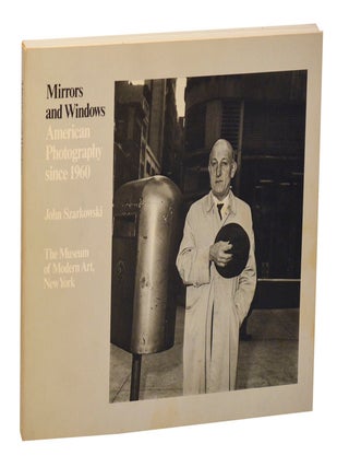 Item #209318 Mirrors and Windows: American Photography since 1960. John SZARKOWSKI