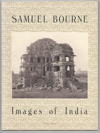 Item #209385 Samuel Bourne: Images of India. Arthur OLLMAN, Samuel Bourne