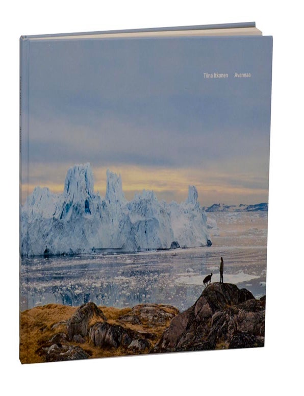 Item #209415 Avannaa: Photographs of Greenlandic Landscapes. Tiina ITKONEN, Jean-Michel Huctin, Pirkko Siitari.