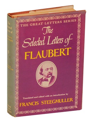Item #209444 The Selected Letters of Gustave Flaubert. Gustave FLAUBERT, Francis Steegmuller