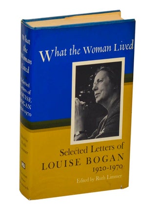 Item #209573 What the Woman Lived: Selected Letters of Louise Bogan 1950-1970. Louise BOGAN,...