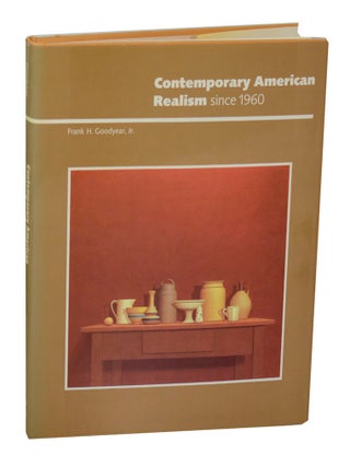 Item #209593 Contemporary American Realism since 1960. Frank H. GOODYEAR, Jr