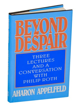 Item #209735 Beyond Despair: Three Lectures and a Conversation With Philip Roth. Aharon...