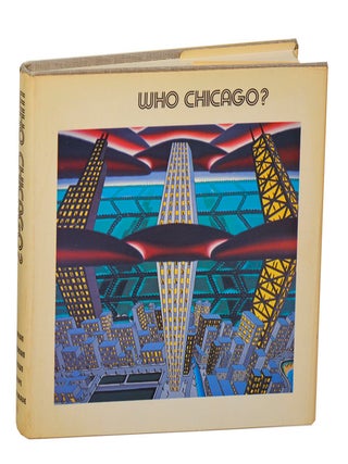Item #209848 Who Chicago? An Exhibition of Contemporary Imagists. Tony Dennis Adrian KNIPE,...