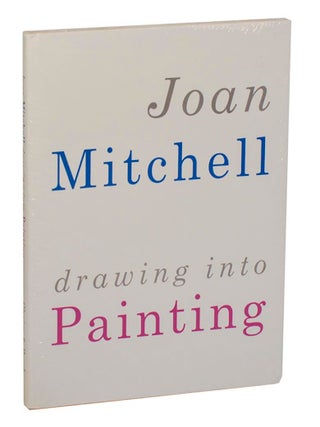 Item #209851 Joan Mitchell: Drawing into Painting. Joan MITCHELL, Mark Rosenthal