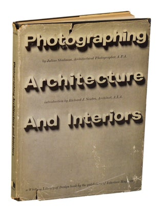 Item #209878 Photographing Architecture and Interiors. Julius SHULMAN, Richard J. Neutra