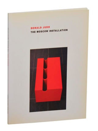 Item #209916 Donald Judd: The Moscow Installation. Donald JUDD, Mathias Rastorfer, Rudi Fuchs