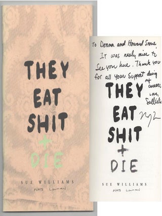 Item #209988 They Eat Shit + Die (Signed). Sue WILLIAMS