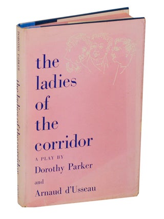 Item #210003 The Ladies of the Corridor. Dorothy PARKER, Arnaud d'Usseau