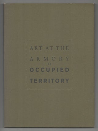 Item #210134 Art at the Armory: Occupied Territory. Beryl J. WRIGHT, Anne Rorimer, Robert...