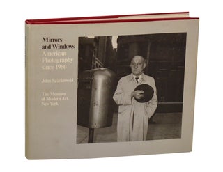 Item #210193 Mirrors and Windows: American Photography since 1960. John SZARKOWSKI