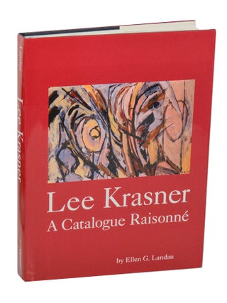 Item #210289 Lee Krasner: A Catalogue Raisonne. Lee KRASNER, Ellen G. Landau, Jeffrey D. Grove
