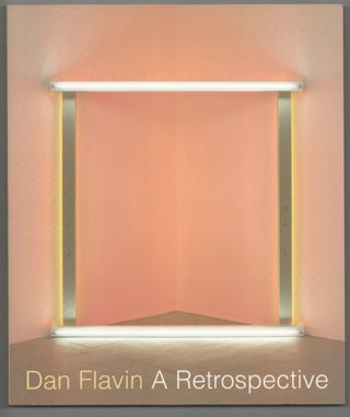Item #210296 Dan Flavin: A Retrospective. Dan FLAVIN, Tiffany Bell, Michael Govan, Brydon E....