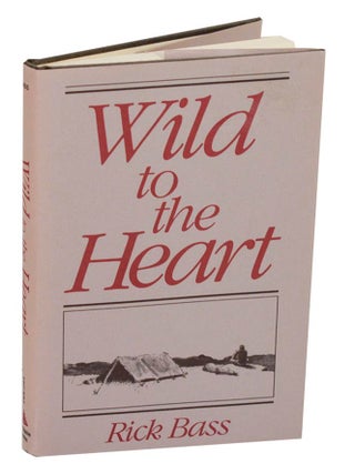 Item #210457 Wild To The Heart. Rick BASS, Elizabeth Hughes
