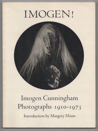 Item #210464 Imogen! Imogen Cunningham Photographs 1910-1973. Imogen CUNNINGHAM