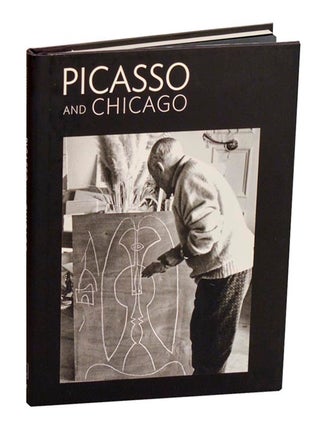 Item #210645 Picasso and Chicago: 100 Years 100 Works. Pablo PICASSO, Stephanie...