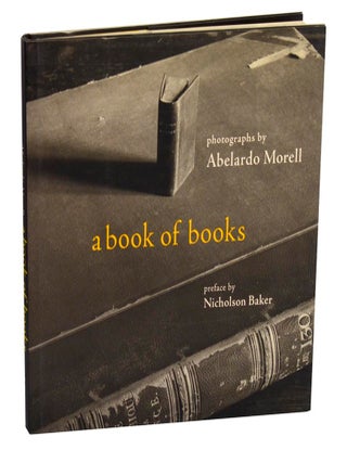Item #210661 A Book of Books. Abelardo MORELL, Nicholson Baker