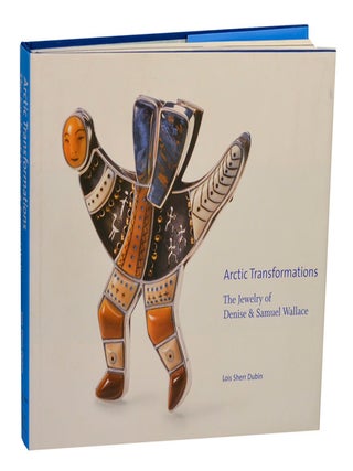 Item #210775 Arctic Transformations: The Jewelry of Denise & Samuel Wallace. Denise WALLACE,...