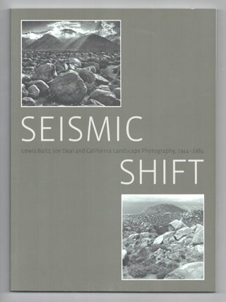 Item #210828 Seismic Shift: Lewis Baltz, Joe Deal and California Landscape Photography,...
