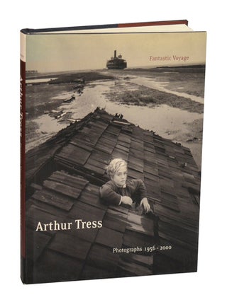 Item #210845 Arthur Tress: Fantastic Voyage Photographs 1956-2000. Arthur TRESS, Richard...