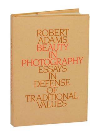 Item #210975 Beauty in Photography: Essays in Defense of Traditional Values. Robert ADAMS